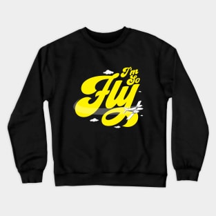 I'm So Fly Crewneck Sweatshirt